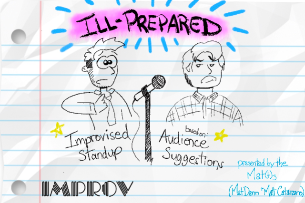 Ill-Prepared ft. Mat Dann, Matt Catanzano, Liz Pollack, Jonathan Hollis, Kaylin Mahoney, Jennifer Gable, Danny Flores, Amanda Michelle!