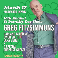 Greg Fitzsimmons Annual St. Patricks Day Show ft. Harland Williams, Owen Smith, Lara Beitz,, Mike Gibbons, Jacob Feldman, Dennis Gubbins!