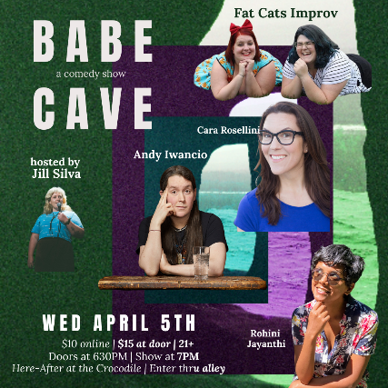 Babe Cave w/ Improv by Fat Cats, Comedy by Jayanthi Rohini, Cara Rosellini and Andy Iwancio