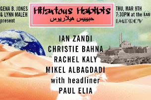 Hilarious Habibis ft. Paul Elia, Lynn Maleh, Gena B. Jones, Rachel Kaly, Mikel Albagdadi, Ian Zandi, Christie Bahna and more TBA!