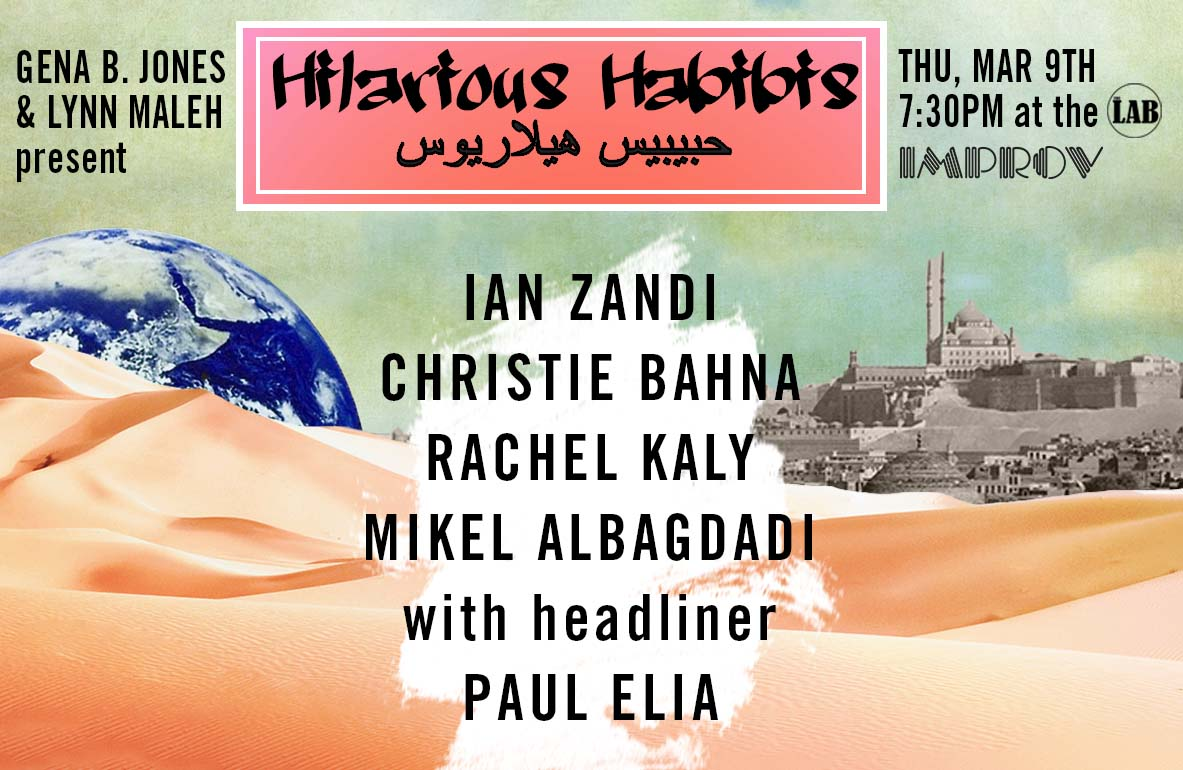 Hilarious Habibis ft. Paul Elia, Lynn Maleh, Gena B. Jones, Rachel Kaly, Mikel Albagdadi, Ian Zandi, Christie Bahna and more TBA!