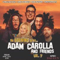 Adam Carolla and Friends ft. Doug Benson, Caroline Rhea, Jamie Kennedy, Jonathan Kite, Crystal Marie, and more TBA!