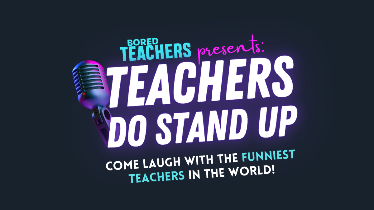 Bored Teachers Presents: Teachers do Stand-Up