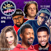 Late For Work ft. Deon Cole, Chad Kroeger, Mateen Stewart, Brittany Schmidt, Gary Curtis, Tre Stewart and more TBA!
