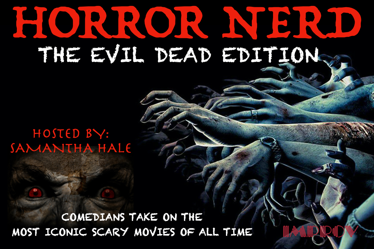 Horror Nerd The Evil Dead Edition Ft Samantha Hale Dana Gould