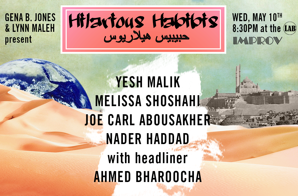 Hilarious Habibis ft. Headliner Ahmed Bharoocha, Gena B. Jones, Lynn Maleh, Melissa Shoshahi, Joe Abousakher, Yesh Malik, Nader Haddad!