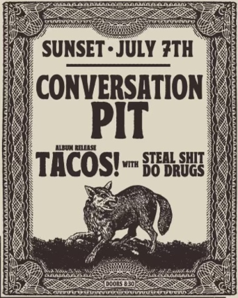 Conversation Pit, Tacos!, Steal Shit Do Drugs