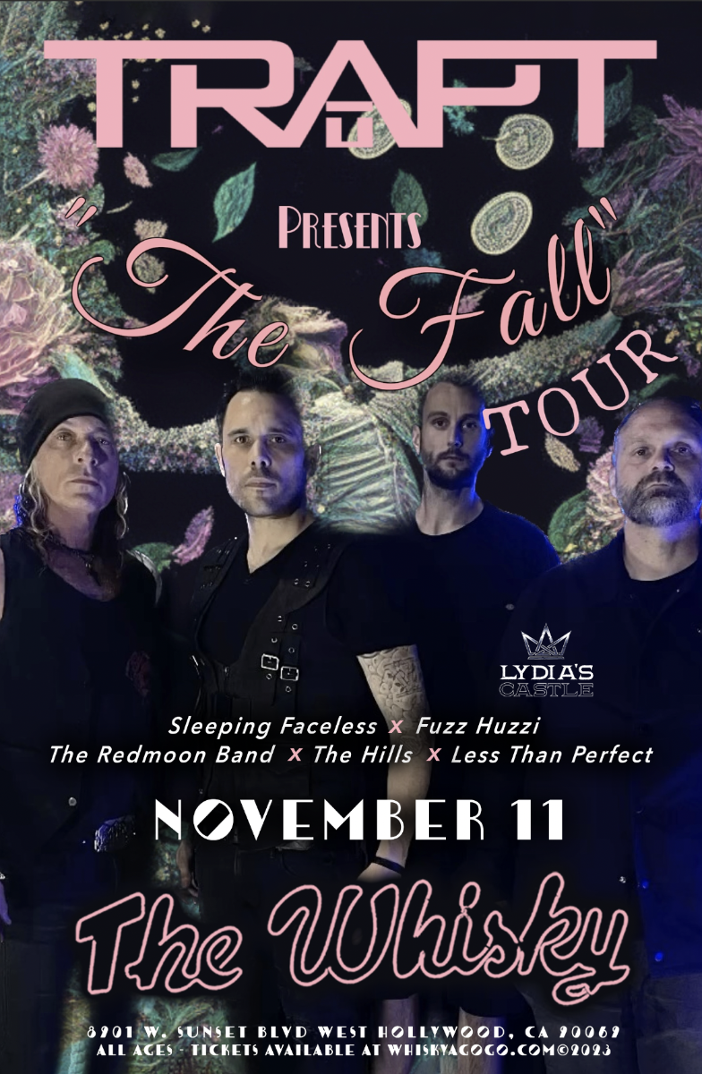 Trapt, Sleeping Faceless , Fuzz Huzzi, The Redmoon Band, Lydia's Castle, The Hills, Less than Perfect