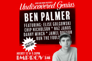 Undiscovered Genius ft. Ben Palmer, Nikki Bon, Josh Edelman, Chip Nicholson, Jamel Dotson, Naz Janus, Run The Fools, Danny Minch and more TBA!