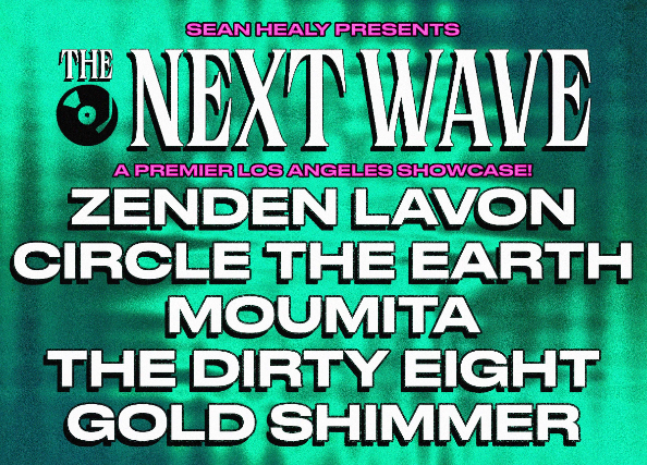 The Next Wave featuring Zenden Lavon, The Dirty Eight, Moumita, Tony da Kidd & More!