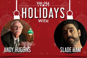 HA HA Holidays with Slade Ham & Andy Huggins