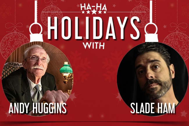 HA HA Holidays with Slade Ham & Andy Huggins