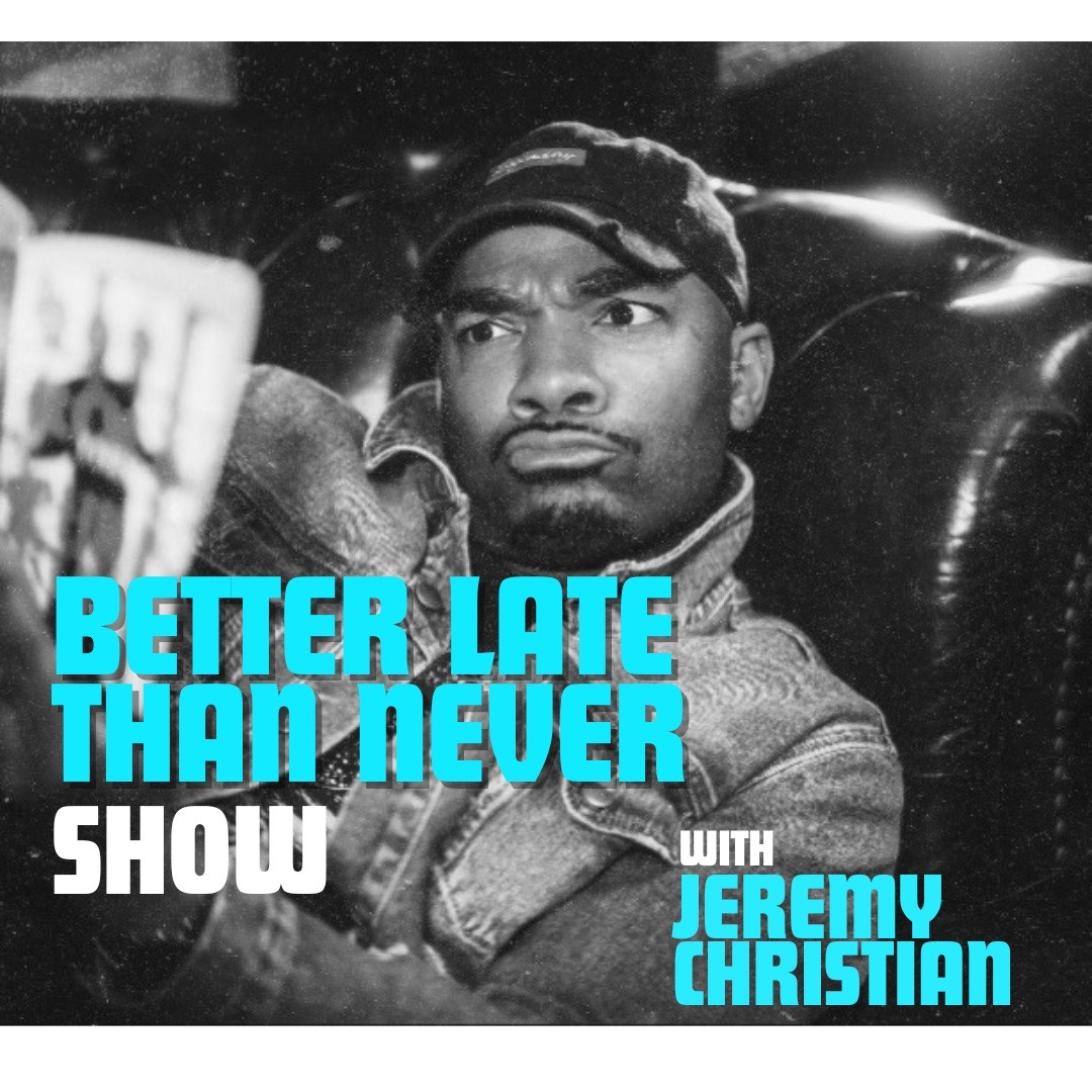 Better Late Than Never ft. Jeremy Christian, Subhah Agarwal, Anthony Wanzer, Cat Ce, Vearnell Shipp, Rob Cook, Paul Ober and more TBA!