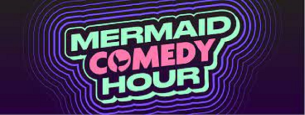 Mermaid Comedy Hour with Valerie Tosi & JoAnn Schinderle, ft. Sherry Cola, Megan Gailey, Katie Hughes, Jalisa Robinson, Chastity Washington, and Lisa Wallen!