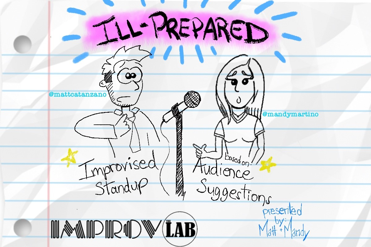 Ill-Prepared ft. Matt Catanzano, Mandy Martino, Matty Chymbor, Sarah Fatemi, Jason Kaye, Henry Sir, & Audrey Stewart!