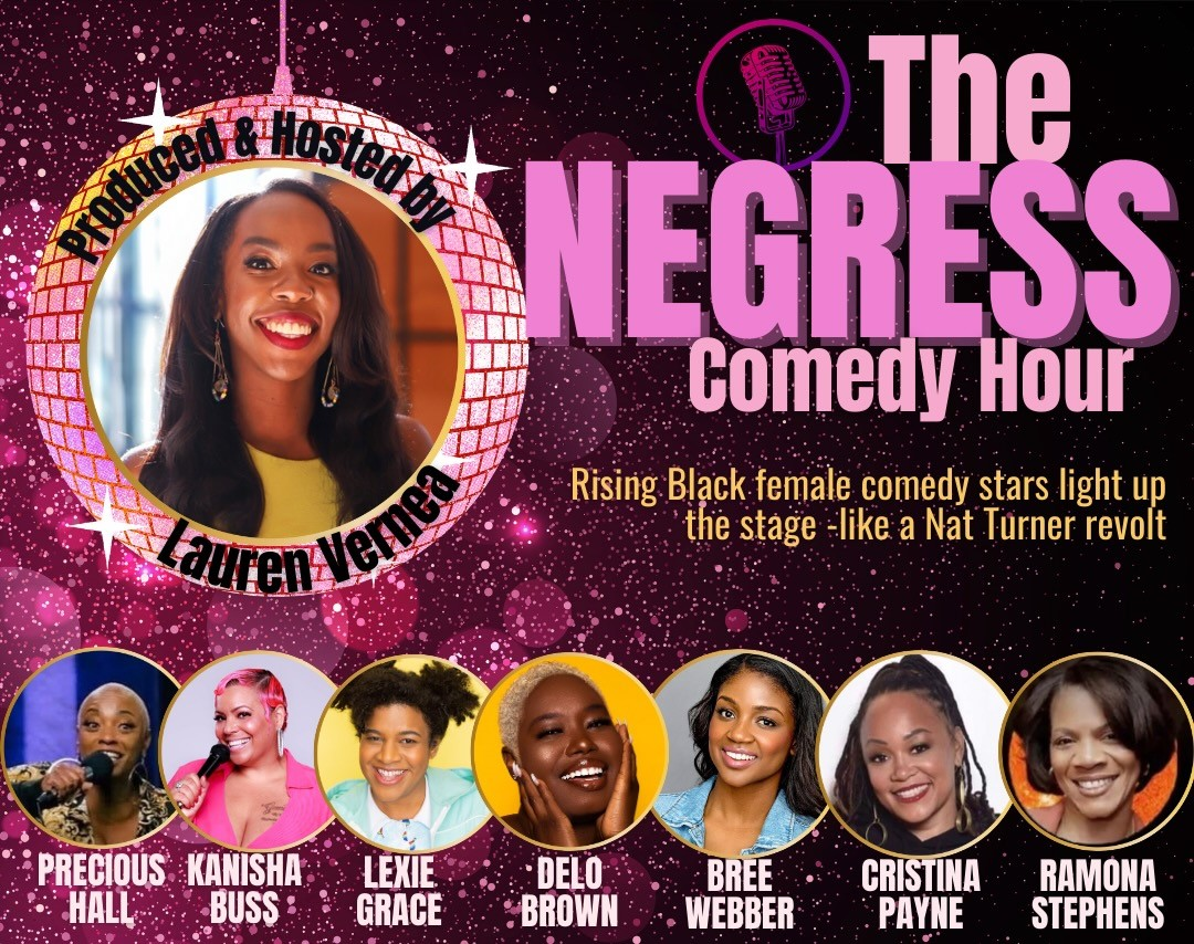The Negress Comedy Hour ft. Lauren Vernea, Cristina Payne, Delo Brown, Bree Webber, Lexie Grace, Ramona Stephens, Precious Hall & Kanisha Buss!