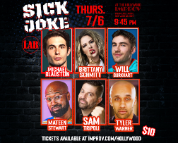 Sick Joke ft. Michael Blaustein, Sam Tripoli, Brittany Schmitt, Will Burkhart, Mateen Stewart, Tyler Warner, Johnny Mitchell, and more TBA!