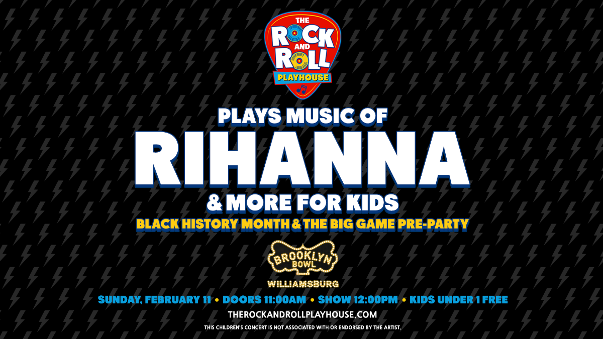 The Rock and Roll Playhouse plays the Music of Rihanna + More for Kids - Black History Month + The Big Game Pre-Party