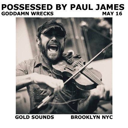 Possessed By Paul James, Goddamn Wrecks at Gold Sounds