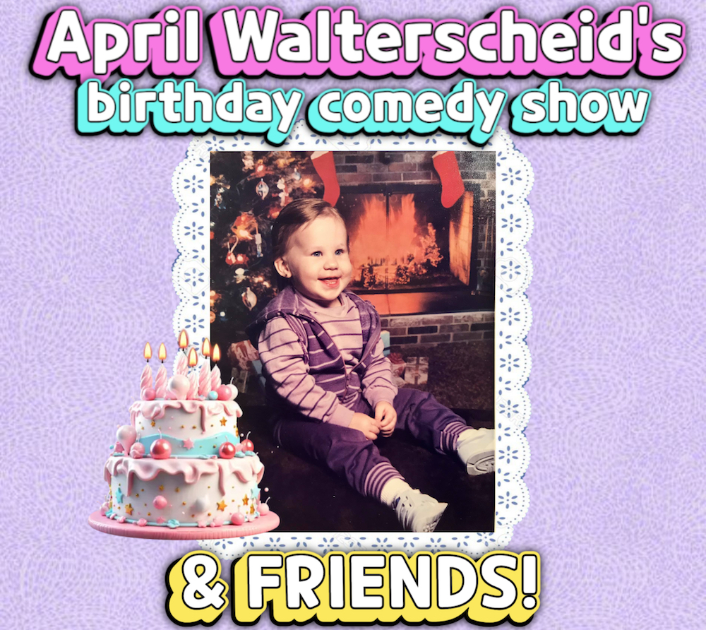 April Walterscheid’s B-Day Show ft. Percy Rustomji, Adam Lieblein, Nthenya, Rocky Roberts, Billy Myers III, Devyn Perry, Jeanne Whitney, Willie Simon, Evan Warner, Kat Bird, & Peter Murphy!
