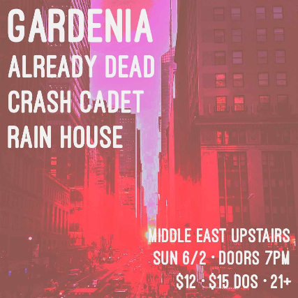 Gardenia, Already Dead, Crash Cadet, Rain House