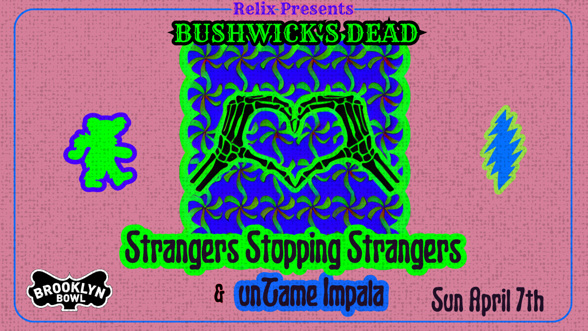More Info for Bushwick's Dead Ft. Strangers Stopping Strangers + unTame Impala