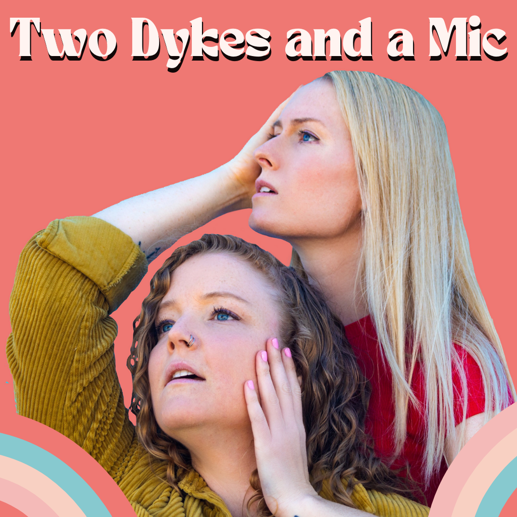 Two Dykes and a Mic