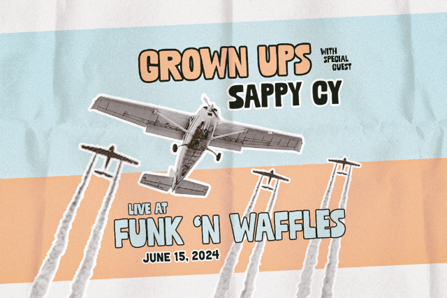GROWN UPS w/s/g Sappy Cy at Funk 'n Waffles