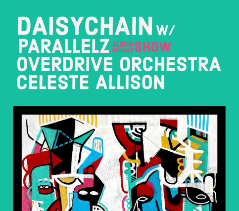 Parallelz (Album Release) + Daisychain + Overdrive Orchestra + Celeste Allison