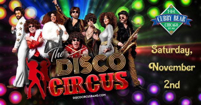 The Disco Circus at Cubby Bear – Chicago, IL