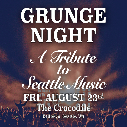 GRUNGE NIGHT - A Tribute to Seattle Music at The Crocodile