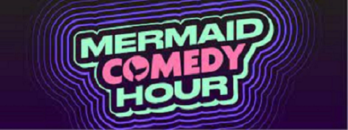 Mermaid Comedy Hour ft. Valerie Tosi, Jackie Kashian, Sierra Katow, Pink Foxx, Sammy Weiser, Liz Blanc, Kari Assad, Joleen Lunzer & more TBA!
