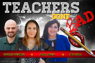 Teachers Gone Bad featuring Irma Ruiz, Bryan Burris, and Joz Sida