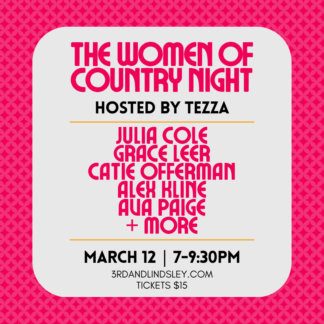 The Women of Country Hosted by Tezza with Julia Cole, Grace Leer , Catie  Offerman , Alex Kline , Ava Paige + More