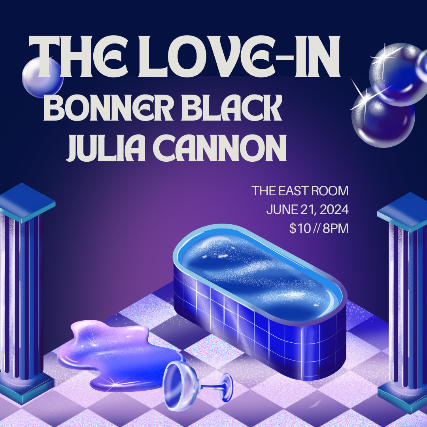 The Love-In / Bonner Black / Julia Cannon at The East Room