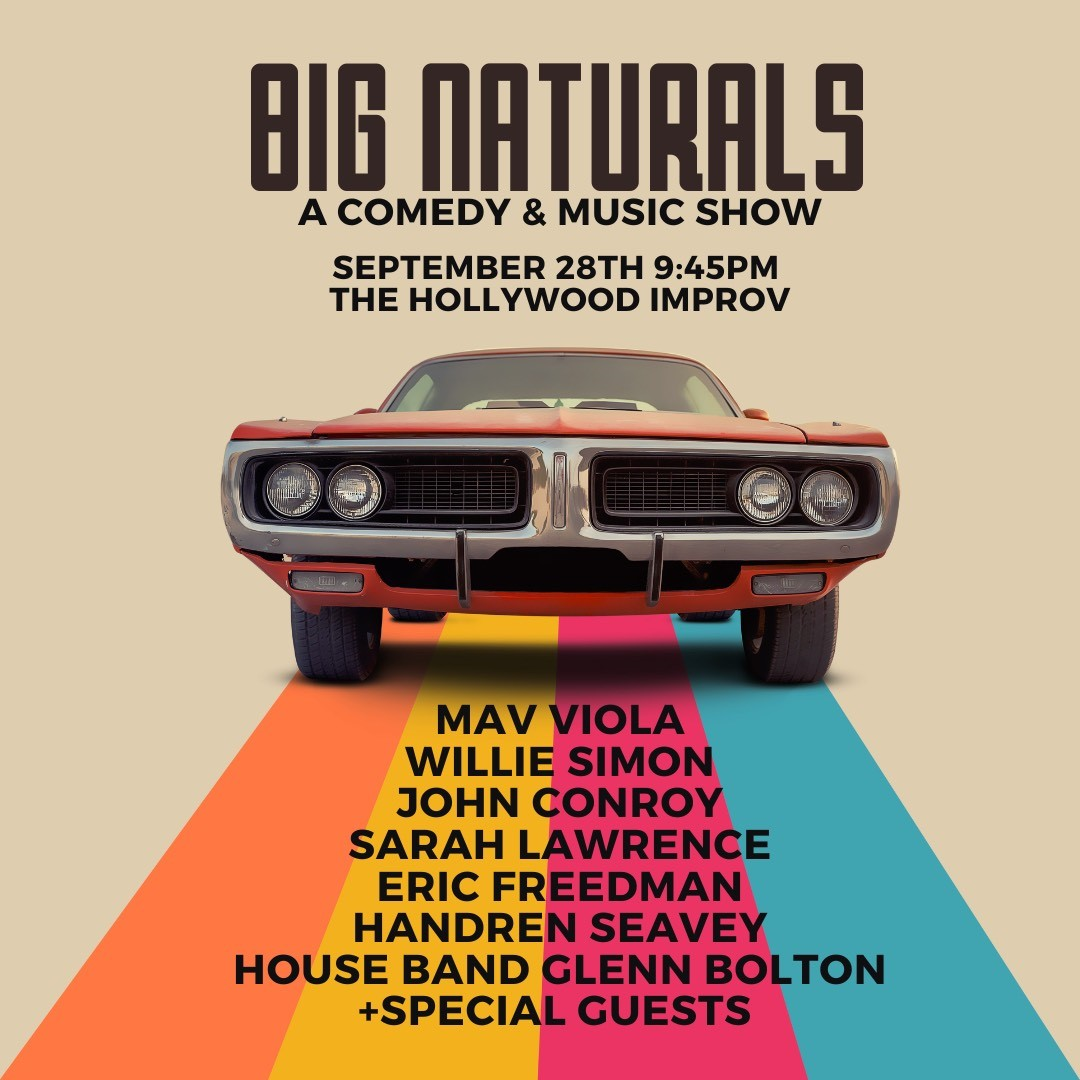 Big Naturals ft. Kim McVicar, Handren Seavey, Willie Simon, Mav Viola, John  Conroy, Eric Freedman, Sarah Lawrence, Glenn Bolton & more TBA! at  Hollywood Improv (13485378)