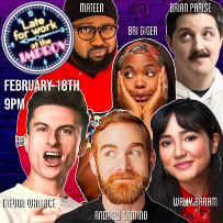 Late for Work ft. Andrew Santino, Trevor Wallace, Wally Baram, Bri Giger, Brian Parise, Mateen Stewart and more TBA!