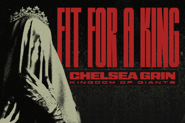 Fit For A King w/  Chelsea Grin & Kingdom of Giants