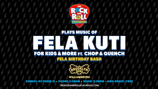 More Info for The Rock and Roll Playhouse plays the Music of Fela Kuti for Kids + More - Fela Birthday Bash ft. Chop & Quench