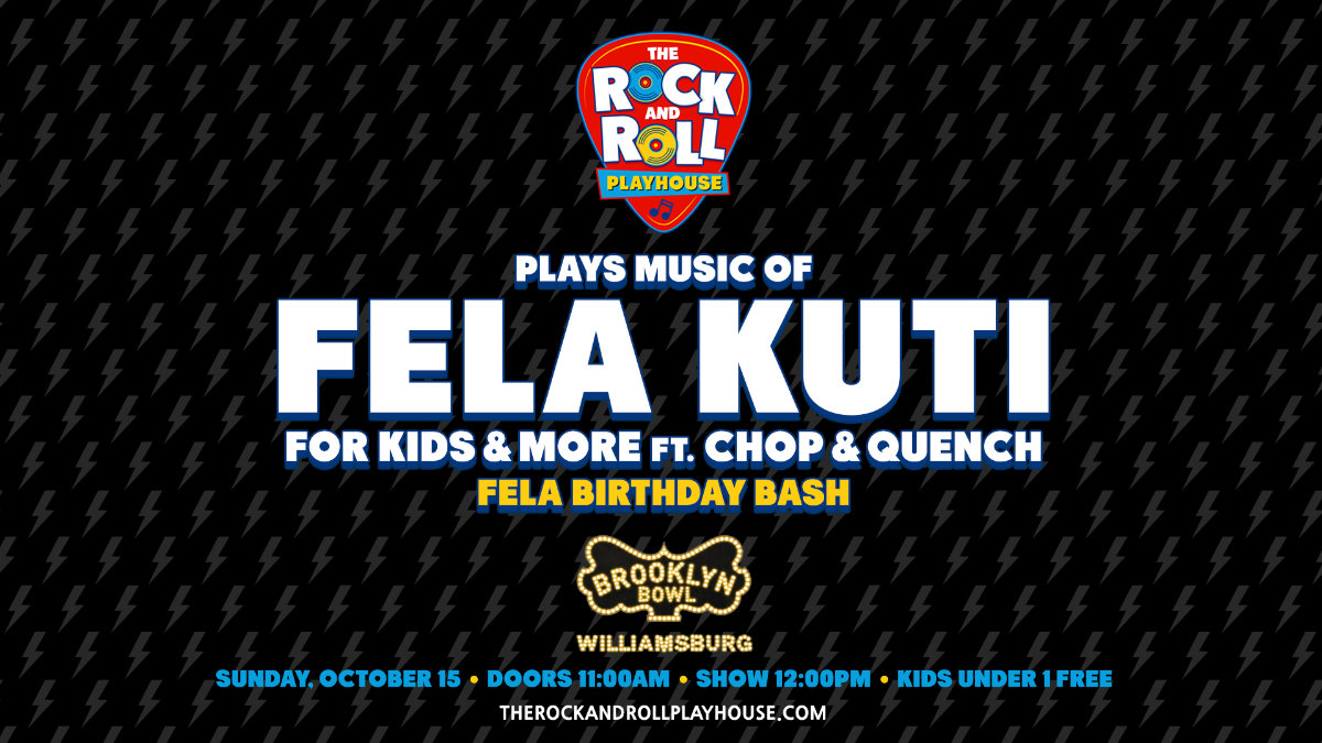 The Rock and Roll Playhouse plays the Music of Fela Kuti for Kids + More - Fela Birthday Bash ft. Chop & Quench