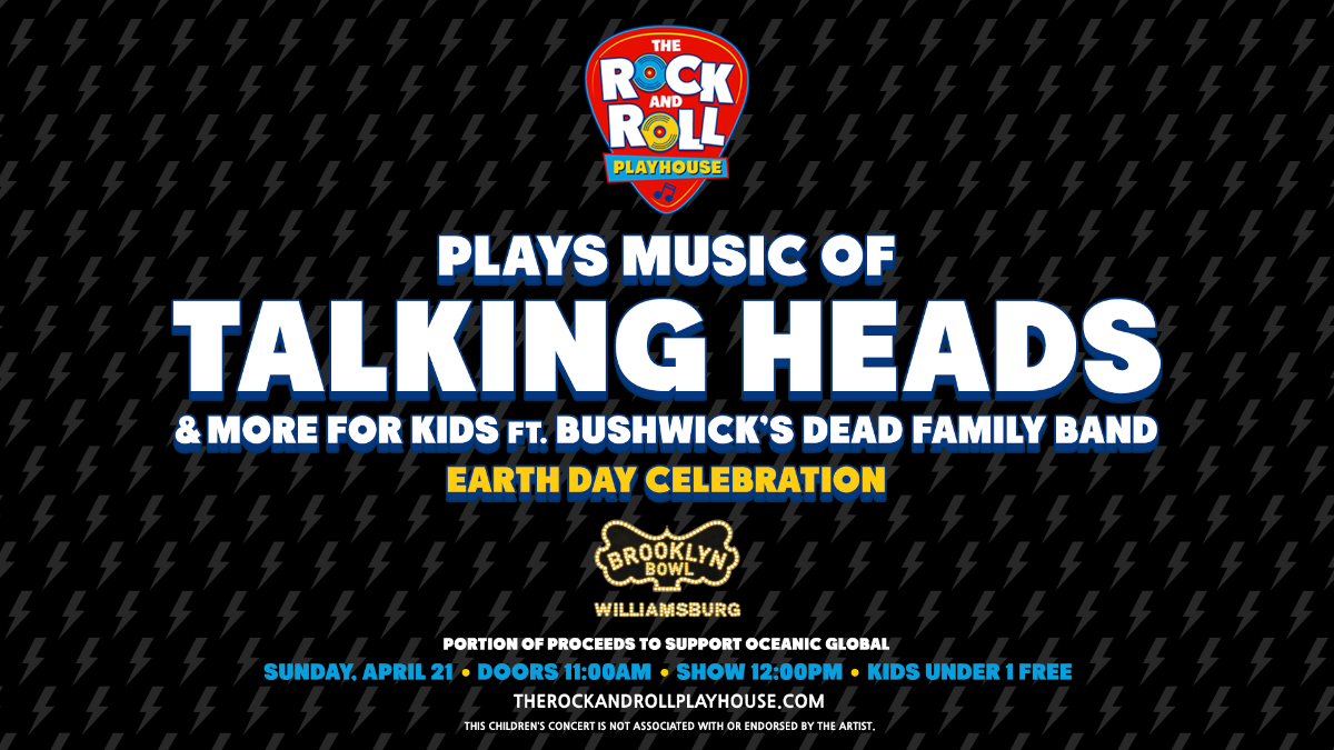 More Info for The Rock and Roll Playhouse plays the Music of Talking Heads + More for Kids ft. Bushwick's Dead Family Band - Earth Day Celebration