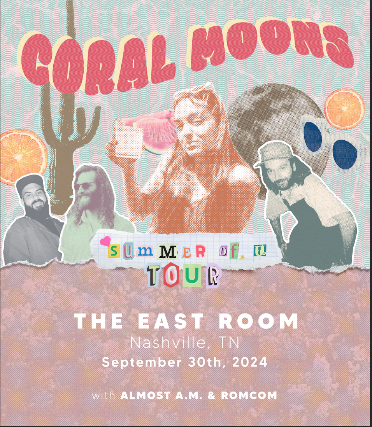 Coral Moons / Almost AM / ROMCOM at The East Room – Nashville, TN