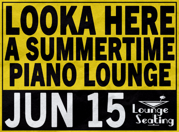 Looka Here: A Summertime Piano Lounge Featuring David Barard, John Fohl, Michael Skinkus, Tom Worrell, & Lionel Batiste, Jr.