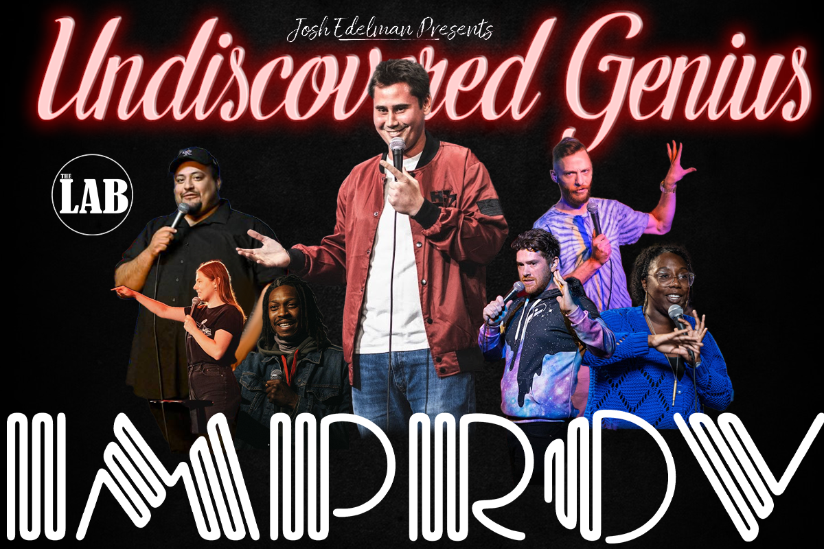 Undisovered Genius ft. Josh Edelman, Willie Simon, Eric Rocha, Arjiana Ramic, Jamel Dotson, Reid Brackenbury, Michael Evans, and Felicia Folkes & more TBA!