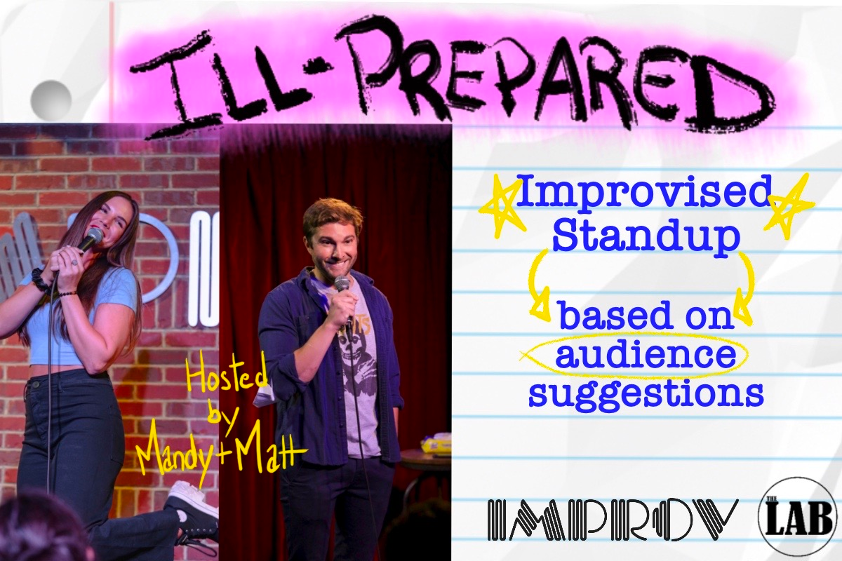 Ill-Prepared ft. Matt Catanzano, Mandy Martino, Michael Turner, Julia Austin, Jerah Milligan, Ethel Tan, Matt Klein and more TBA!