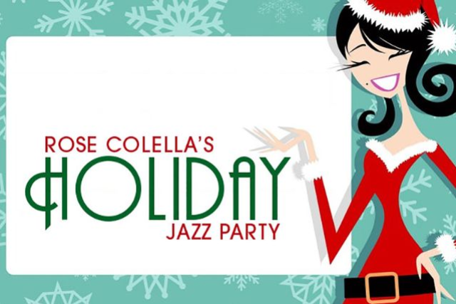 ROSE COLELLA's Holiday Jazz Party with: Michael Bluestein (p), Rick Shaw (b)  Bernie Dresel (dr) and Jacob Scesney (s)