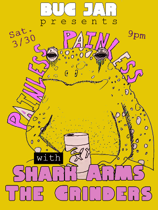 Painless Painless, Shark Arms, The Grinders at The Bug Jar