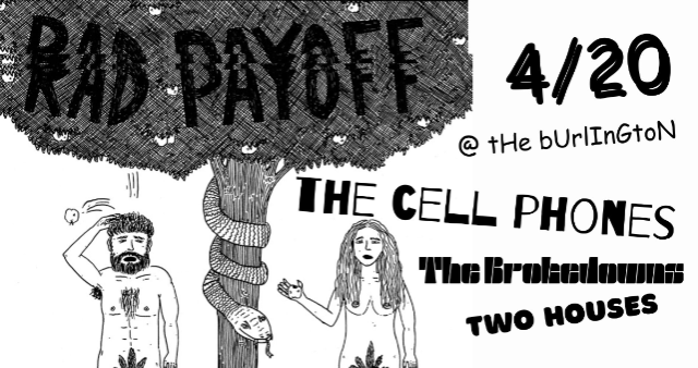 Rad Payoff / The Cell Phones / The Brokedowns / Two Houses