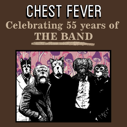 CHEST FEVER - Celebrating 55 years of the BAND