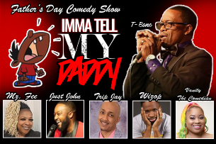 Father's Day Comedy Show: Imma Tell My Daddy